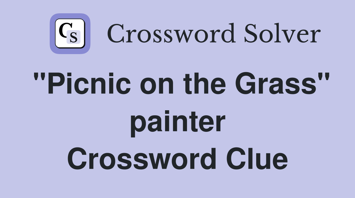 "Picnic on the Grass" painter Crossword Clue
