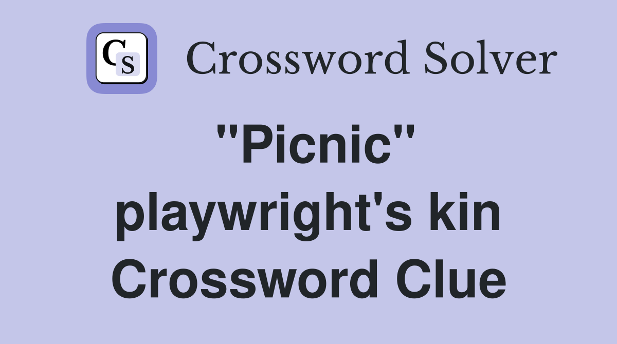 "Picnic" playwright's kin Crossword Clue