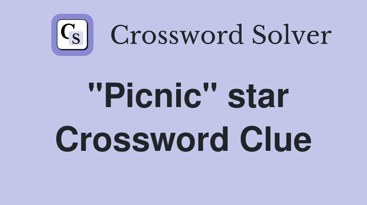 "Picnic" star Crossword Clue
