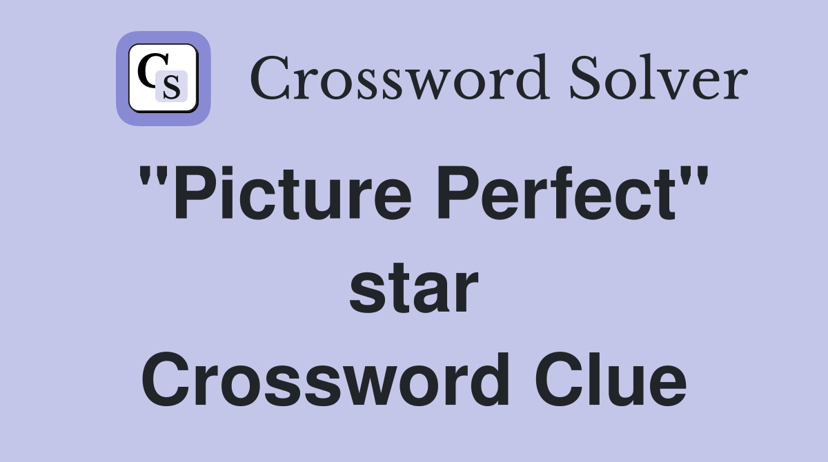 "Picture Perfect" star Crossword Clue