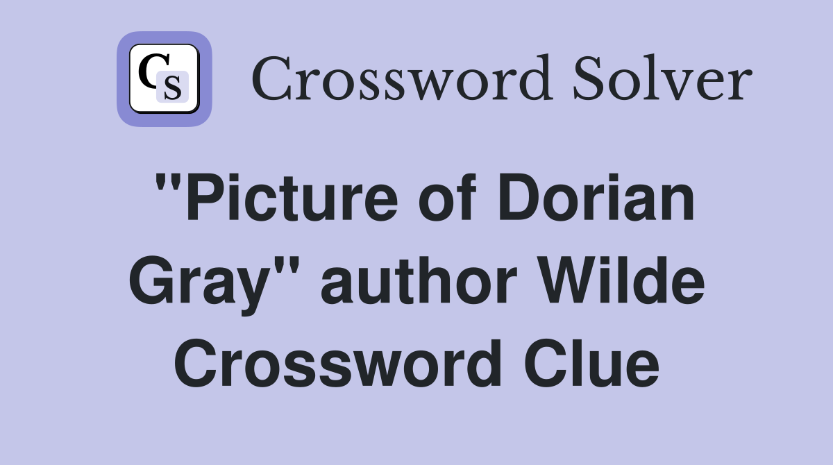 "Picture of Dorian Gray" author Wilde Crossword Clue
