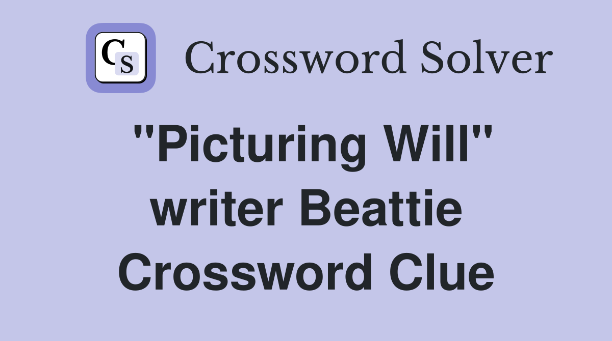 "Picturing Will" writer Beattie Crossword Clue