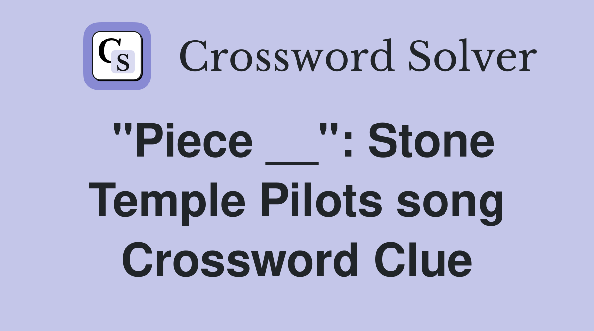 "Piece __": Stone Temple Pilots song Crossword Clue