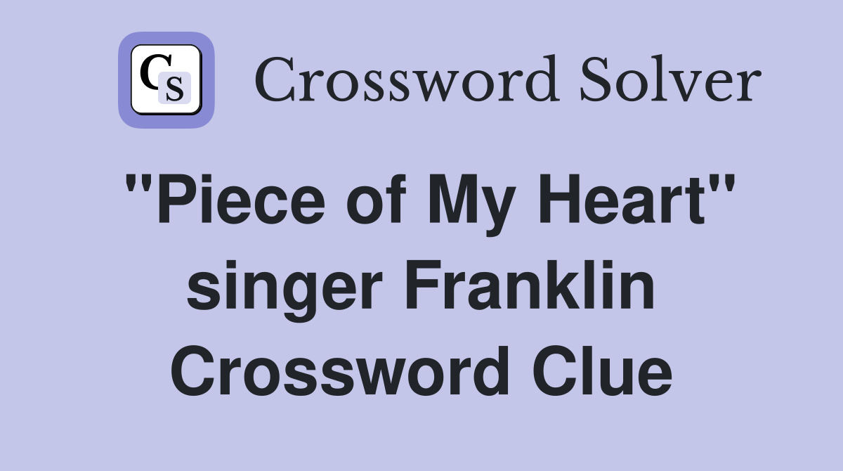 "Piece of My Heart" singer Franklin Crossword Clue