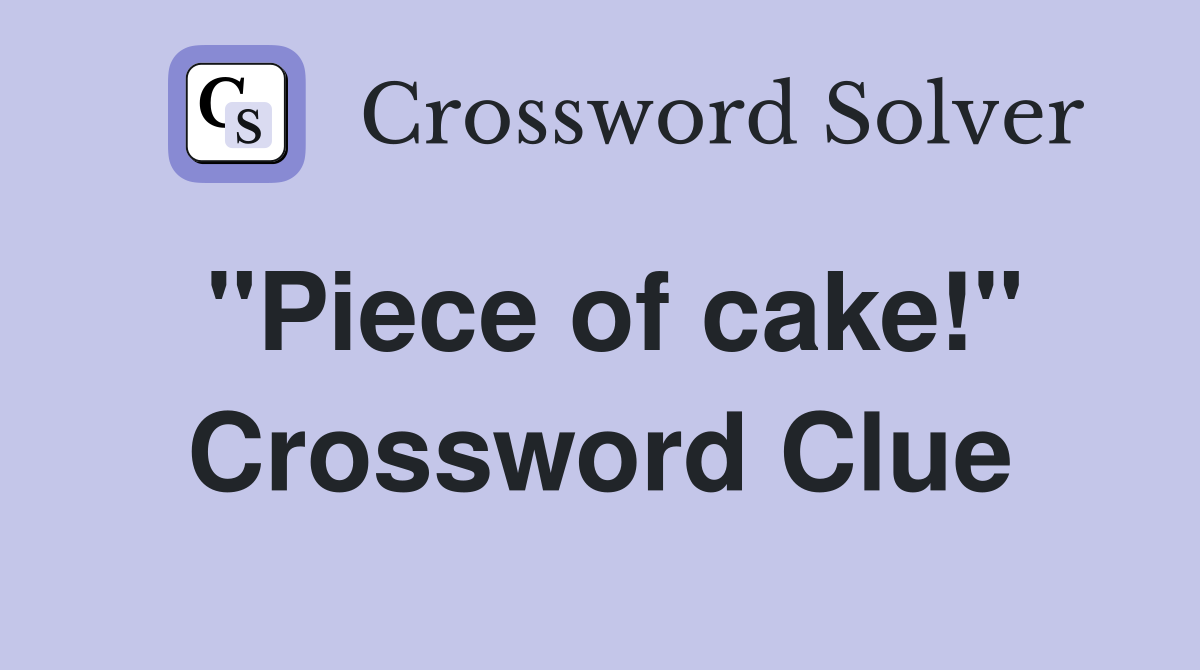"Piece of cake!" Crossword Clue