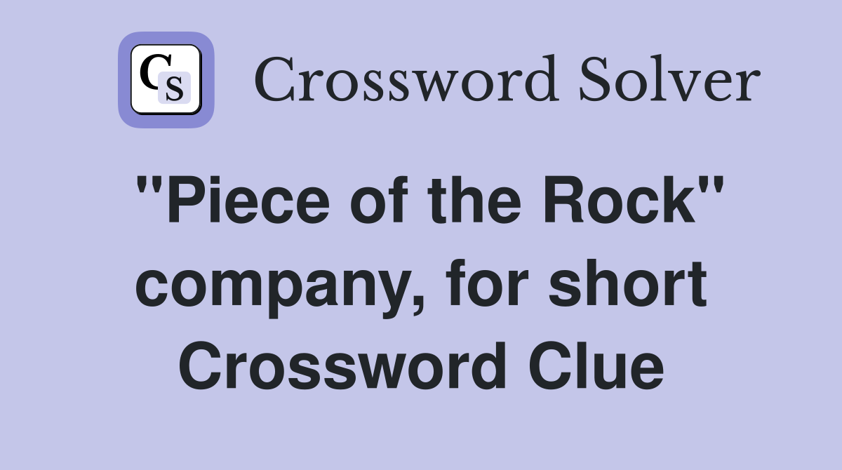 "Piece of the Rock" company, for short Crossword Clue