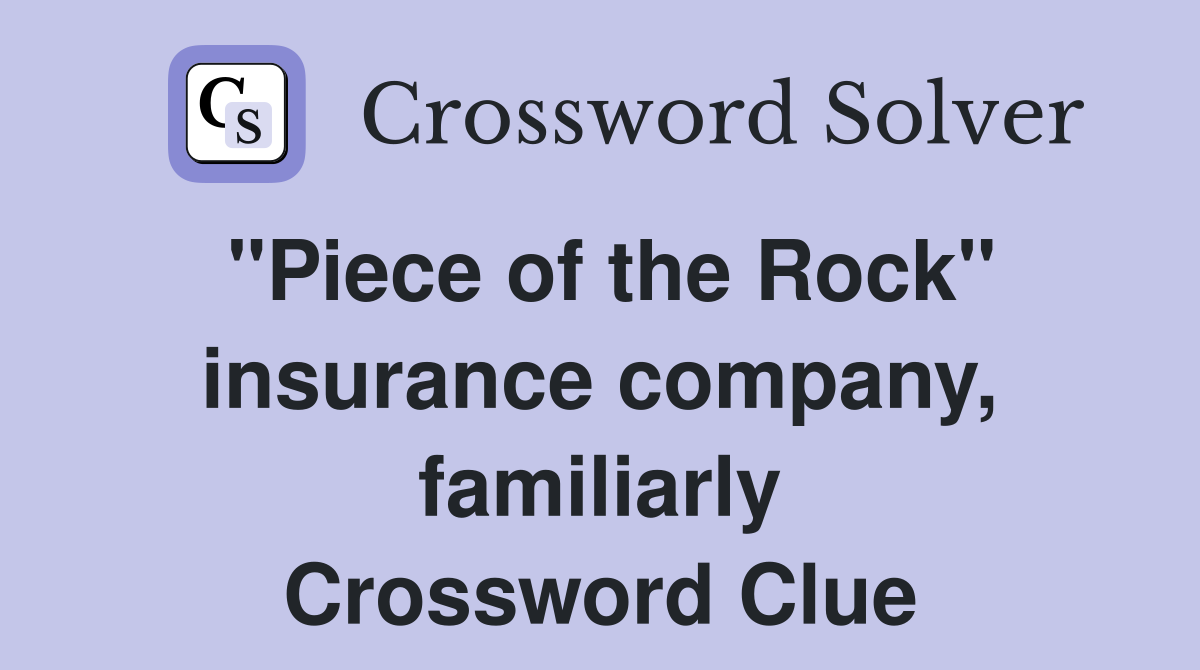 "Piece of the Rock" insurance company, familiarly Crossword Clue