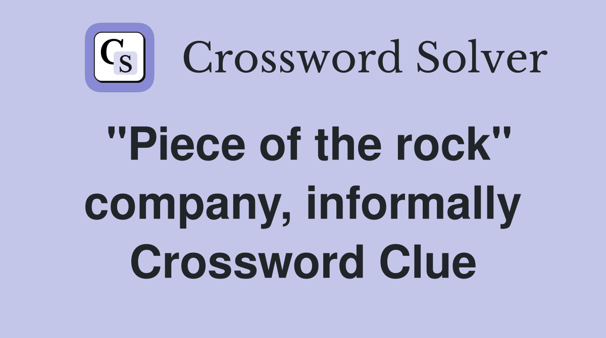 "Piece of the rock" company, informally Crossword Clue