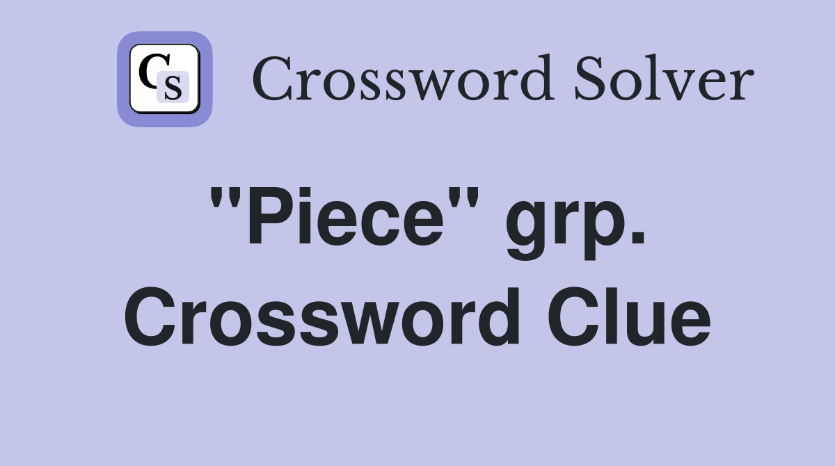 "Piece" grp. Crossword Clue