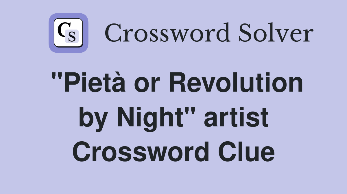 "Pietà or Revolution by Night" artist Crossword Clue