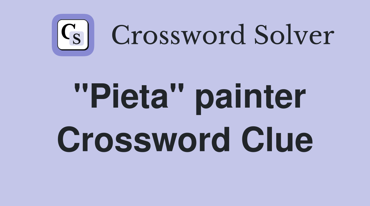"Pieta" painter Crossword Clue