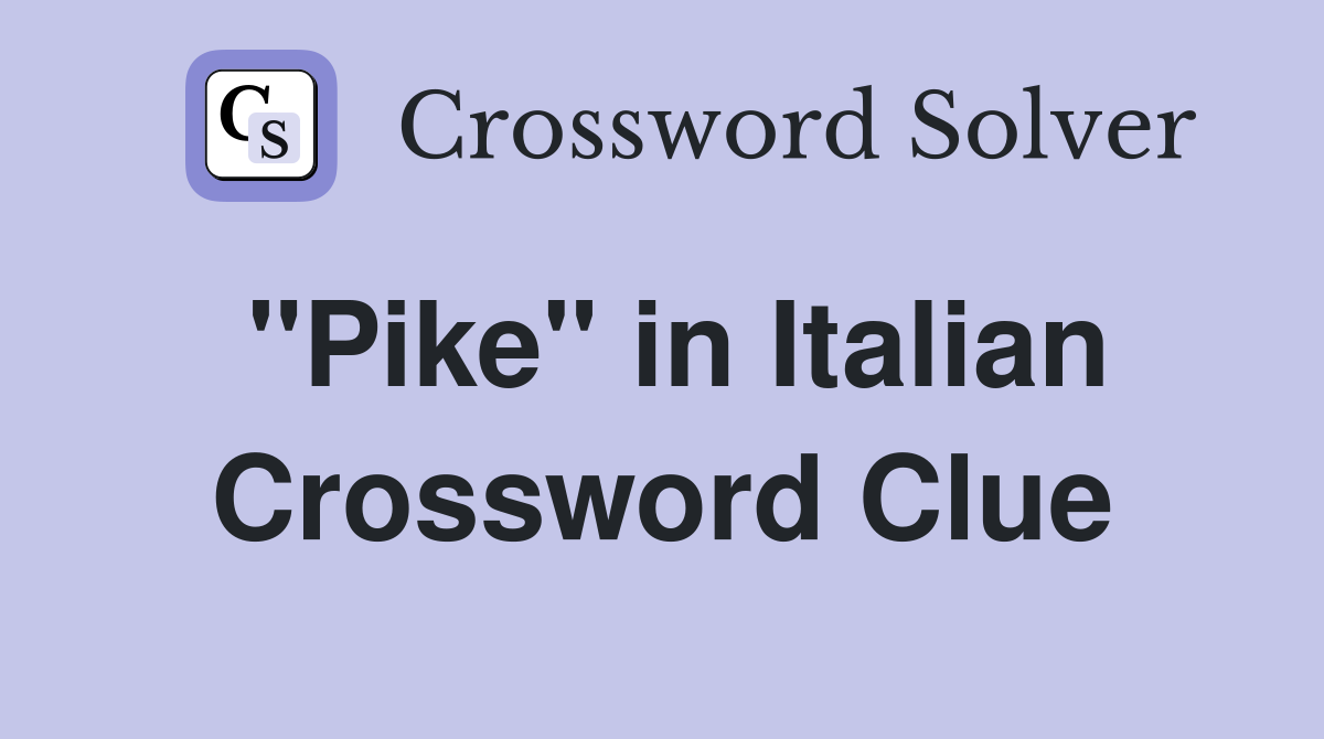 "Pike" in Italian Crossword Clue