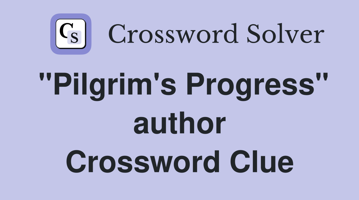 "Pilgrim's Progress" author Crossword Clue