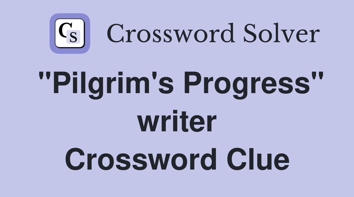 "Pilgrim's Progress" writer Crossword Clue