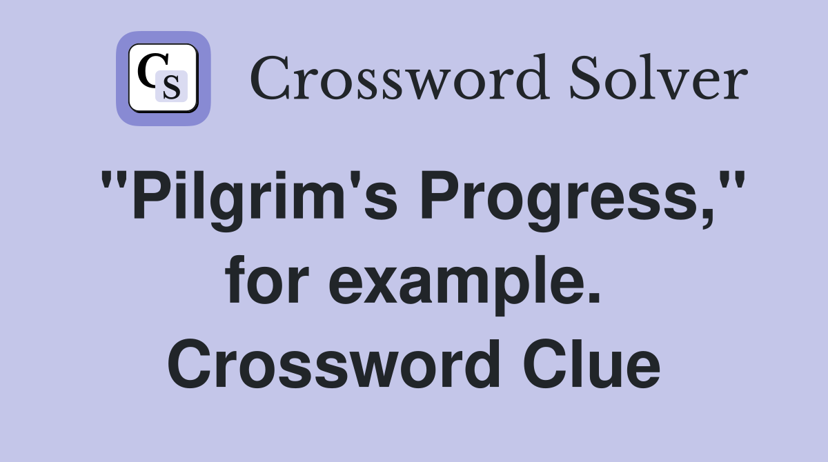 "Pilgrim's Progress," for example. Crossword Clue
