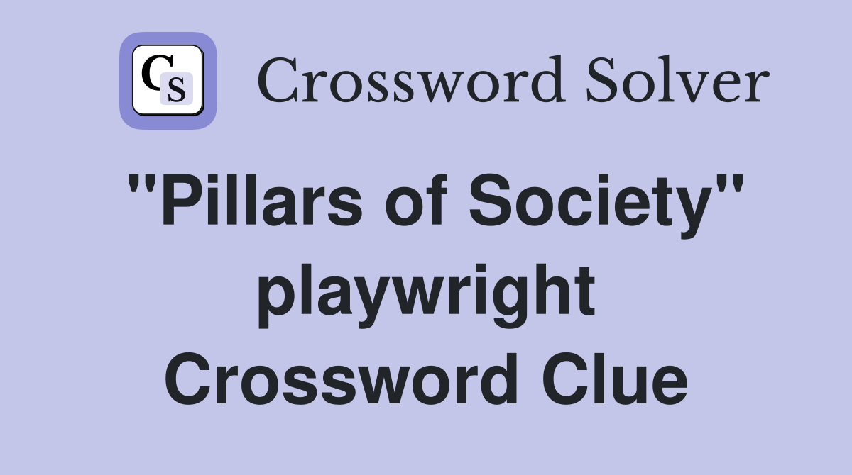 "Pillars of Society" playwright Crossword Clue