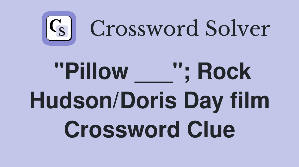"Pillow ___"; Rock Hudson/Doris Day film Crossword Clue