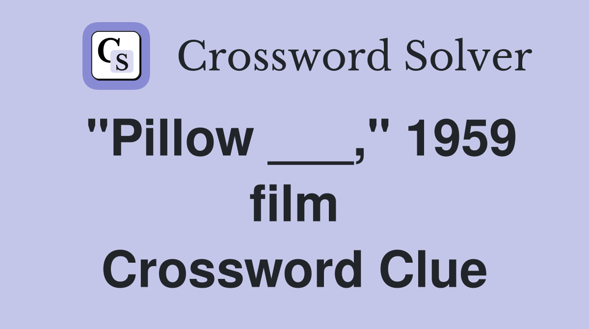 "Pillow ___," 1959 film Crossword Clue