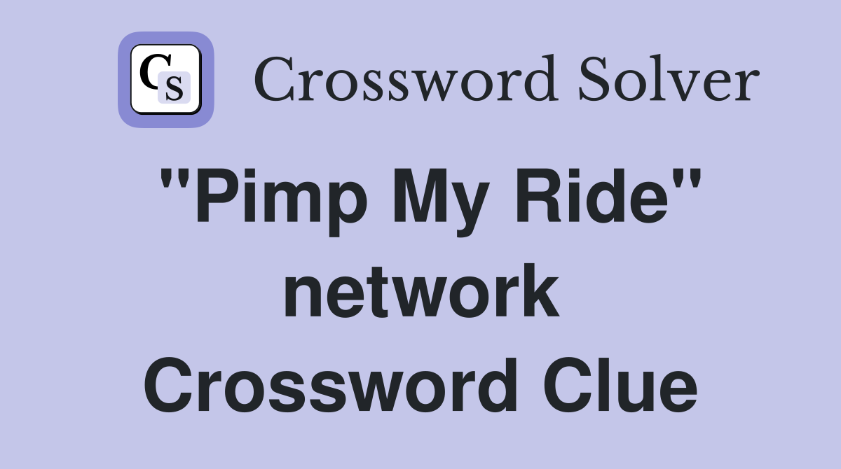 "Pimp My Ride" network Crossword Clue