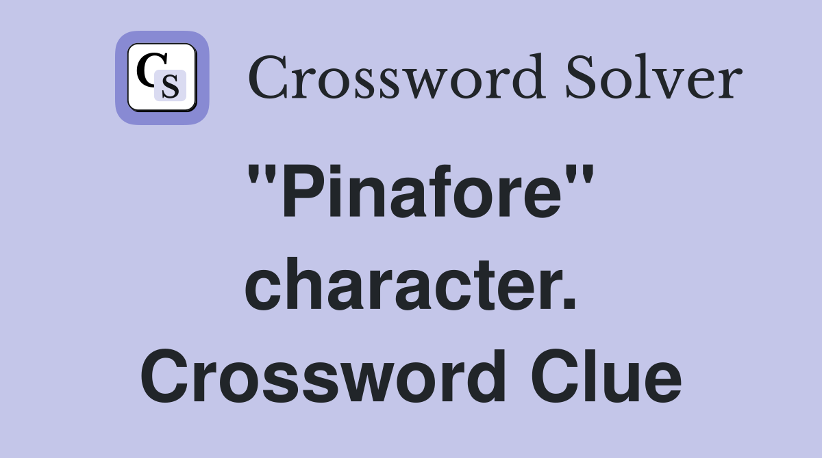 "Pinafore" character. Crossword Clue