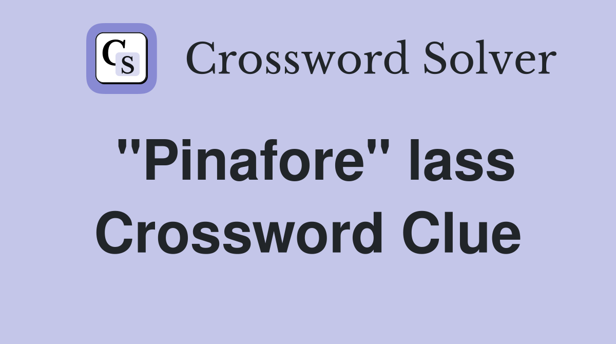 "Pinafore" lass Crossword Clue