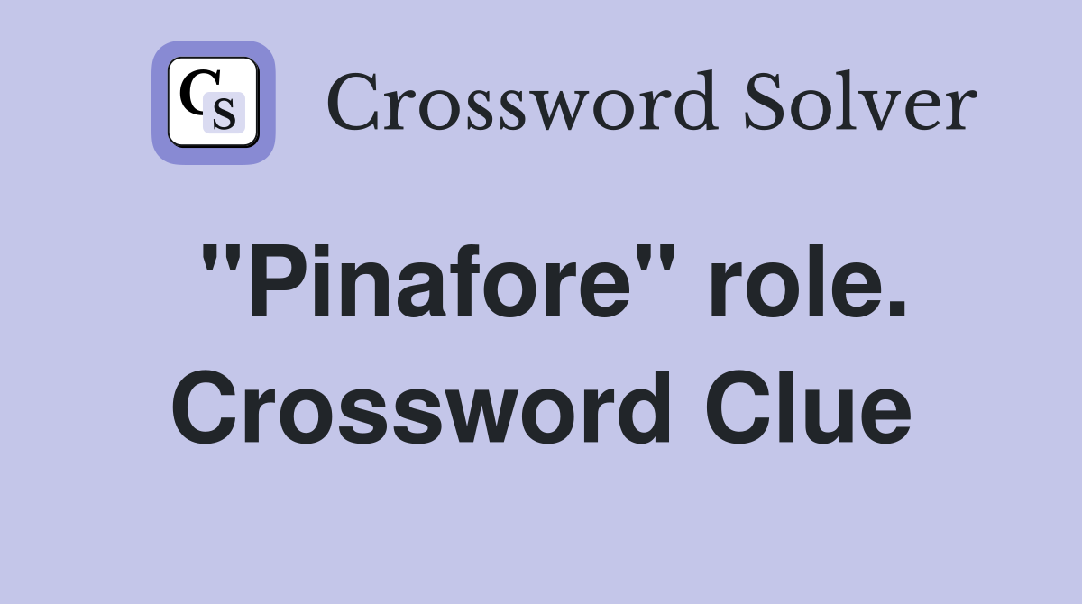 "Pinafore" role. Crossword Clue