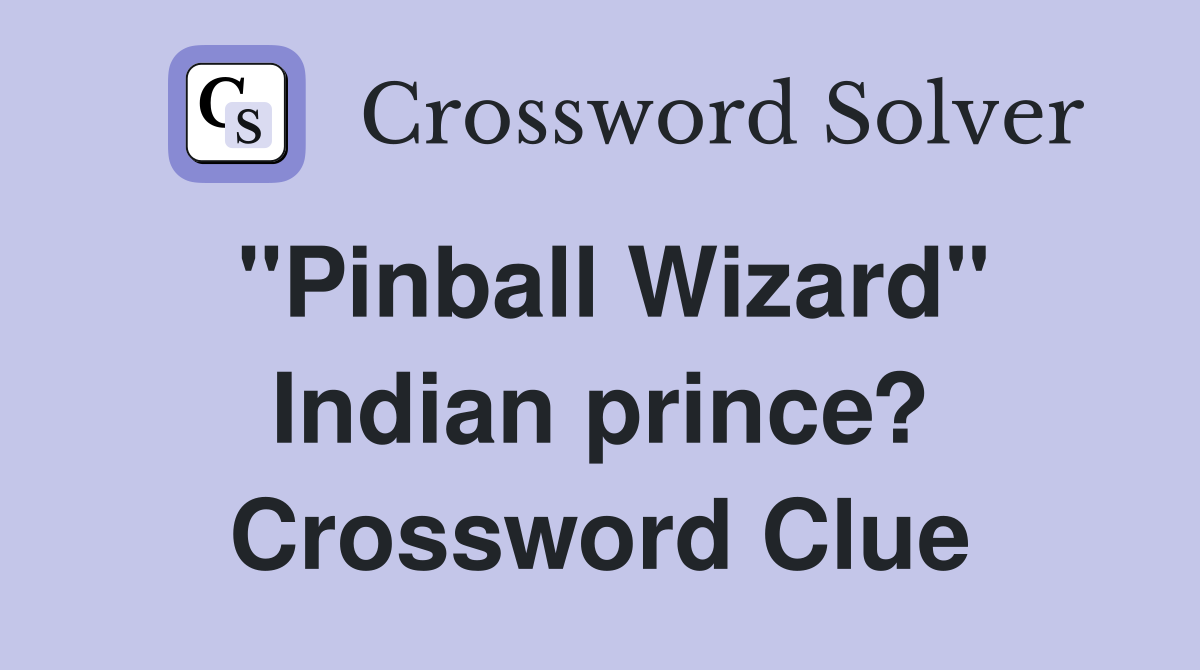 "Pinball Wizard" Indian prince? Crossword Clue