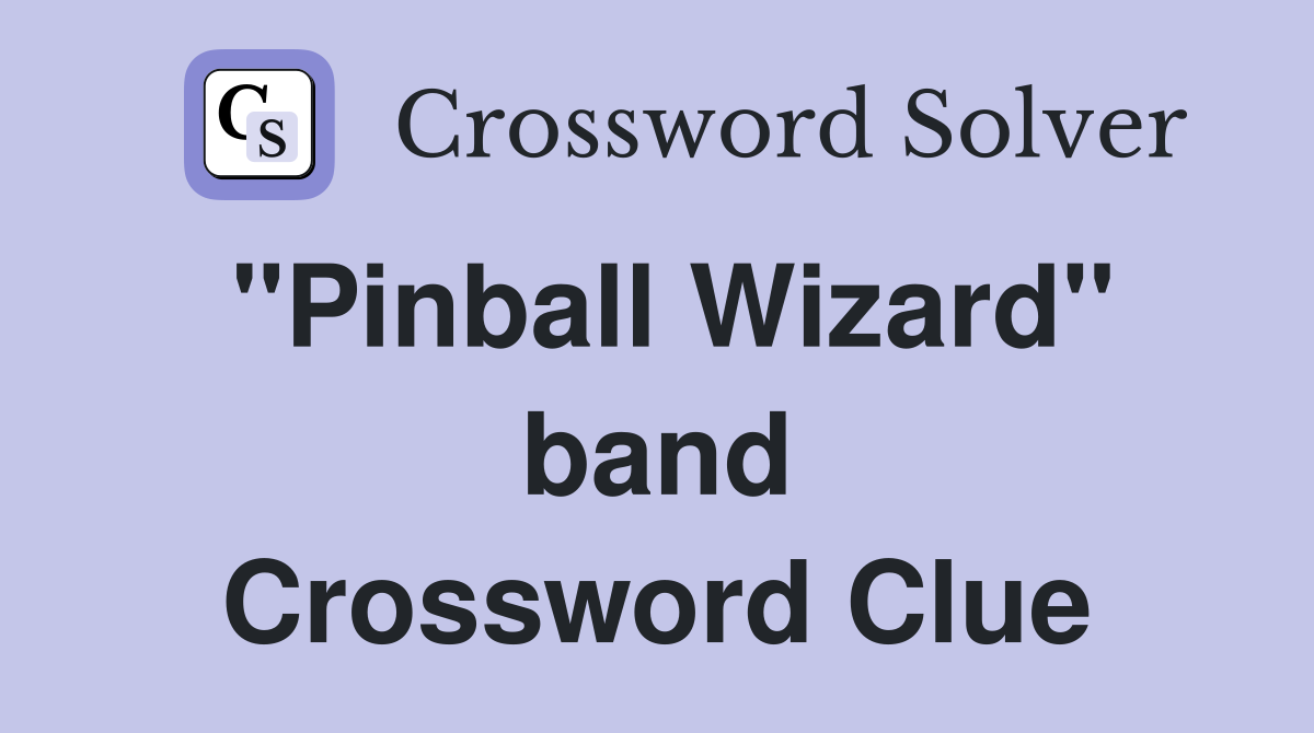 "Pinball Wizard" band Crossword Clue
