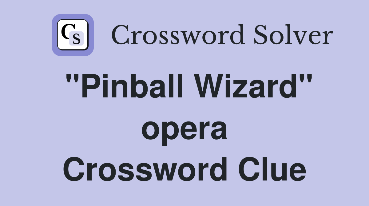 "Pinball Wizard" opera Crossword Clue