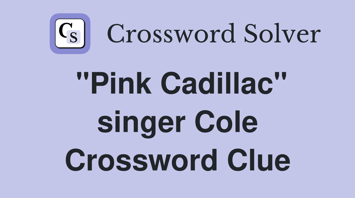 "Pink Cadillac" singer Cole Crossword Clue