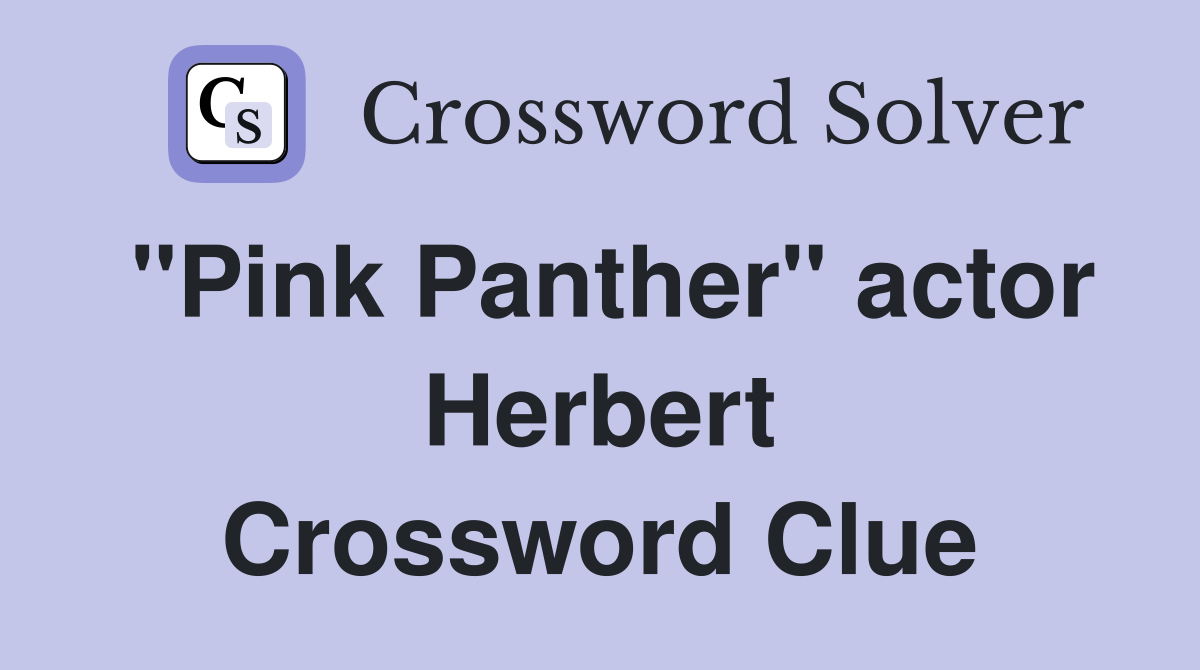 "Pink Panther" actor Herbert Crossword Clue