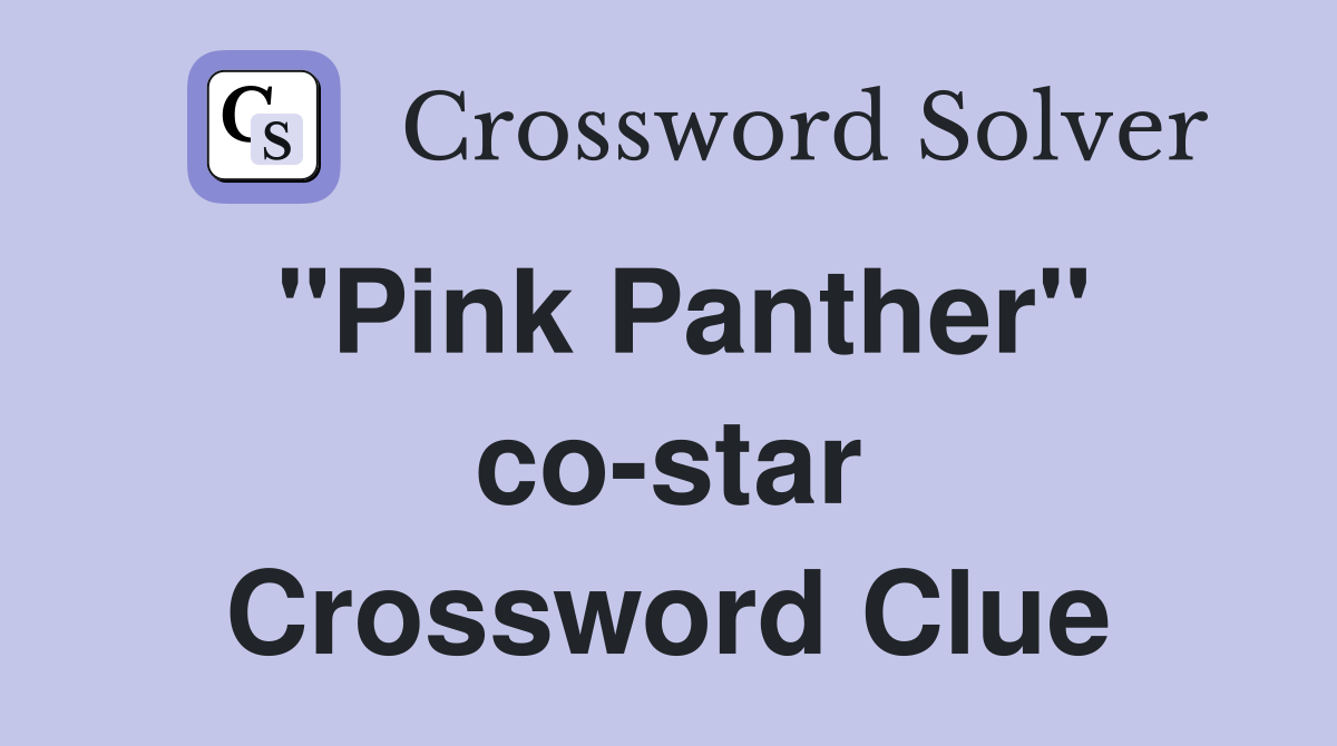 "Pink Panther" co-star Crossword Clue