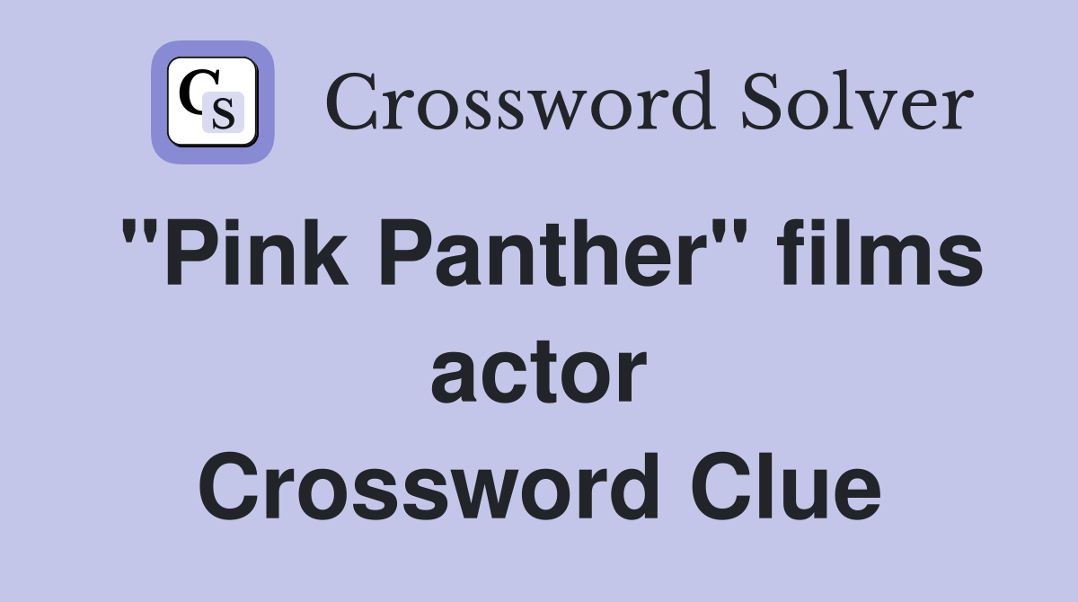 "Pink Panther" films actor Crossword Clue