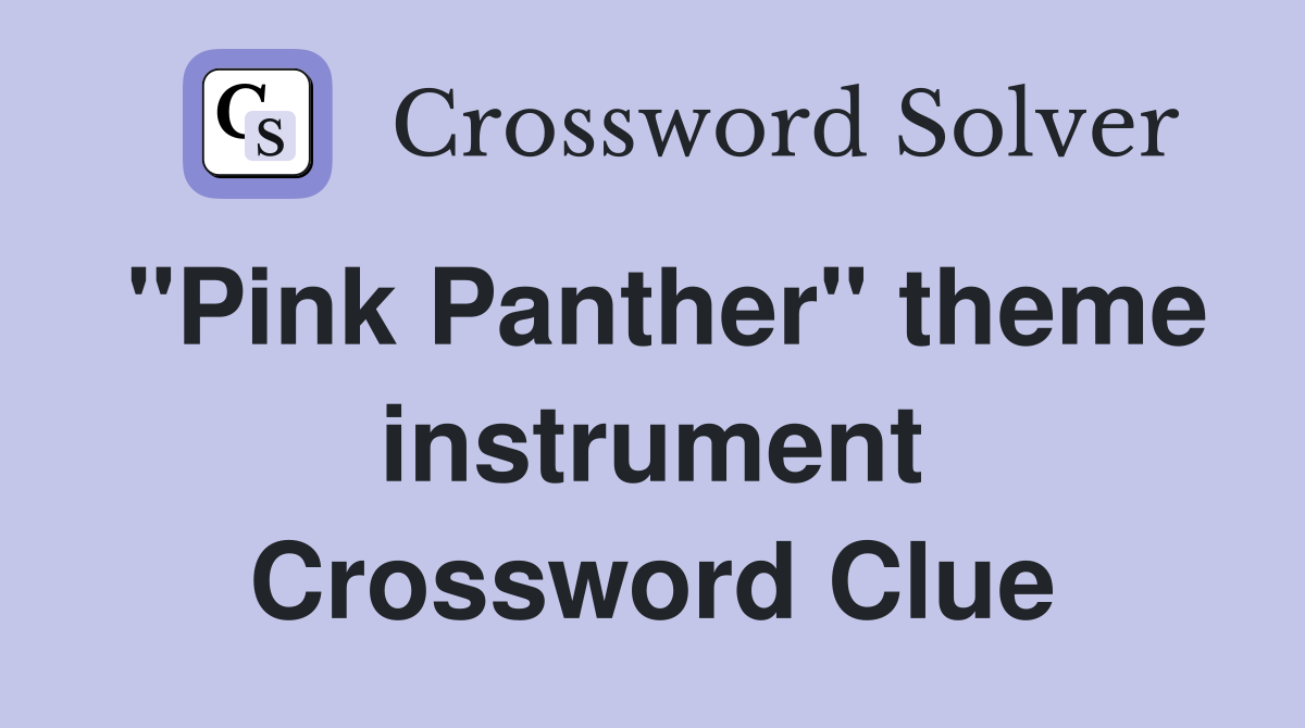 "Pink Panther" theme instrument Crossword Clue