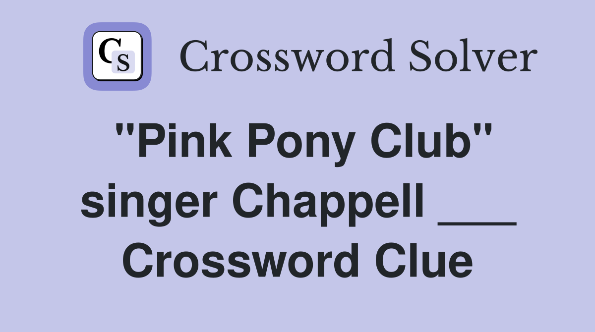 "Pink Pony Club" singer Chappell ___ Crossword Clue