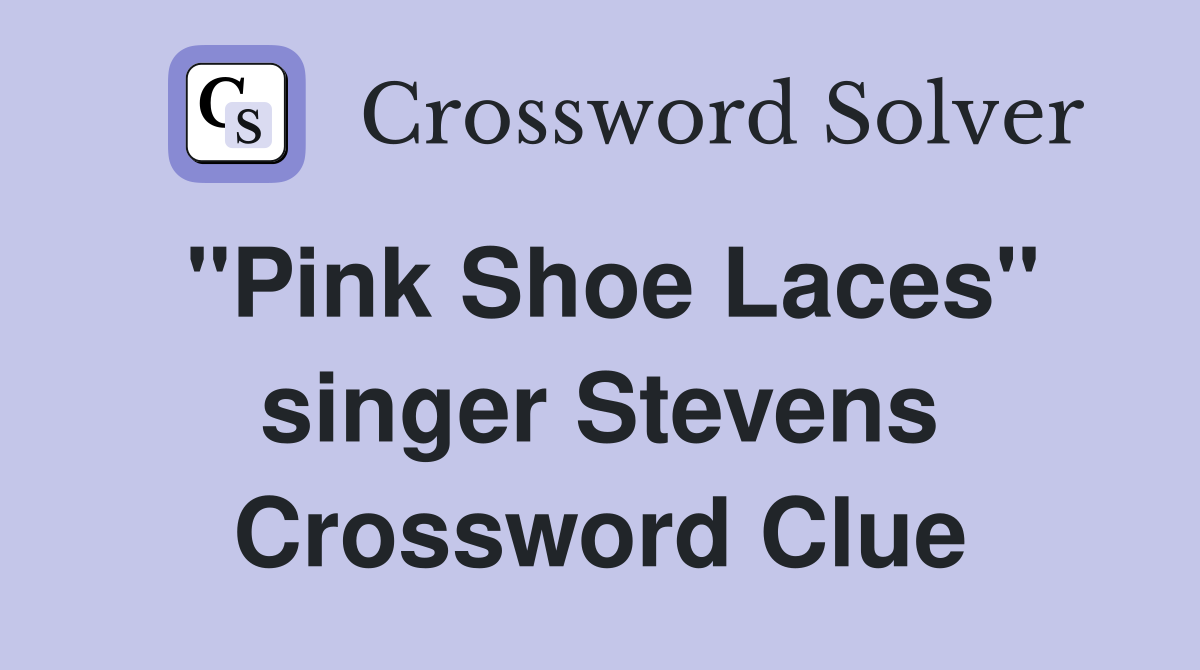 "Pink Shoe Laces" singer Stevens Crossword Clue