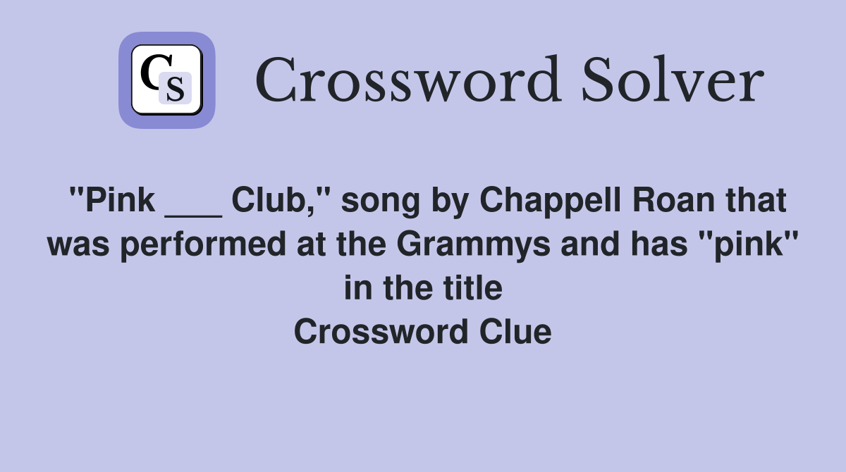 "Pink ___ Club," song by Chappell Roan that was performed at the Grammys and has "pink" in the title Crossword Clue