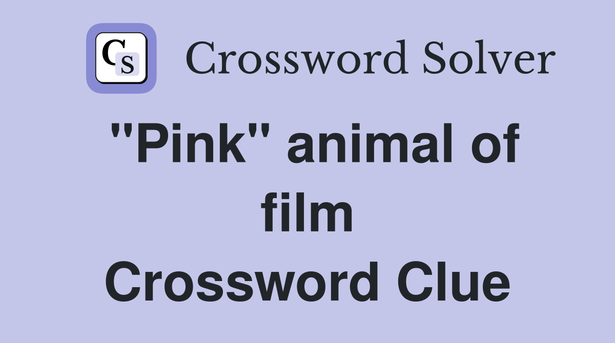 "Pink" animal of film Crossword Clue