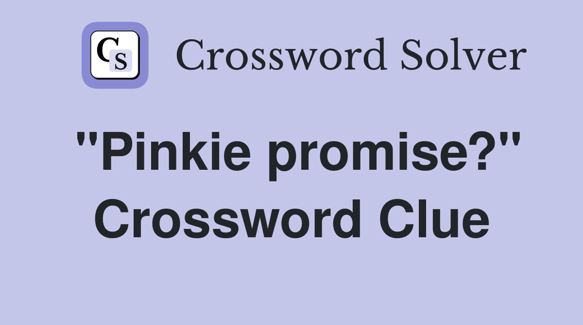 "Pinkie promise?" Crossword Clue