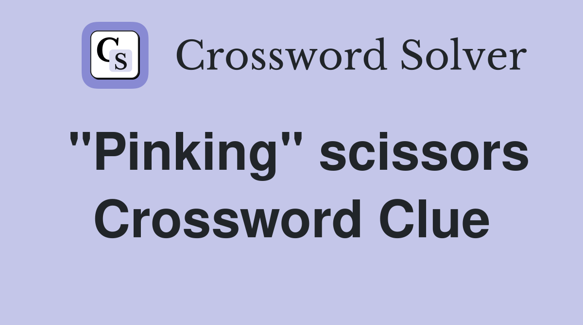 "Pinking" scissors Crossword Clue