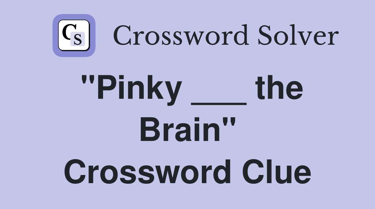 "Pinky ___ the Brain" Crossword Clue