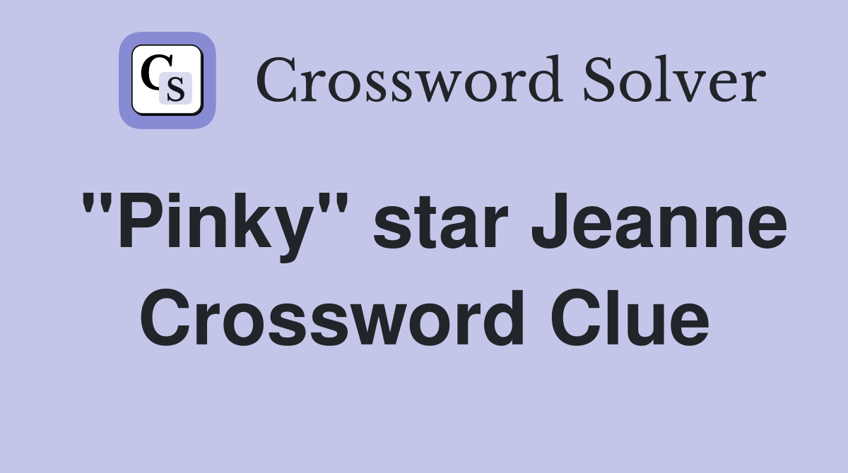 "Pinky" star Jeanne Crossword Clue