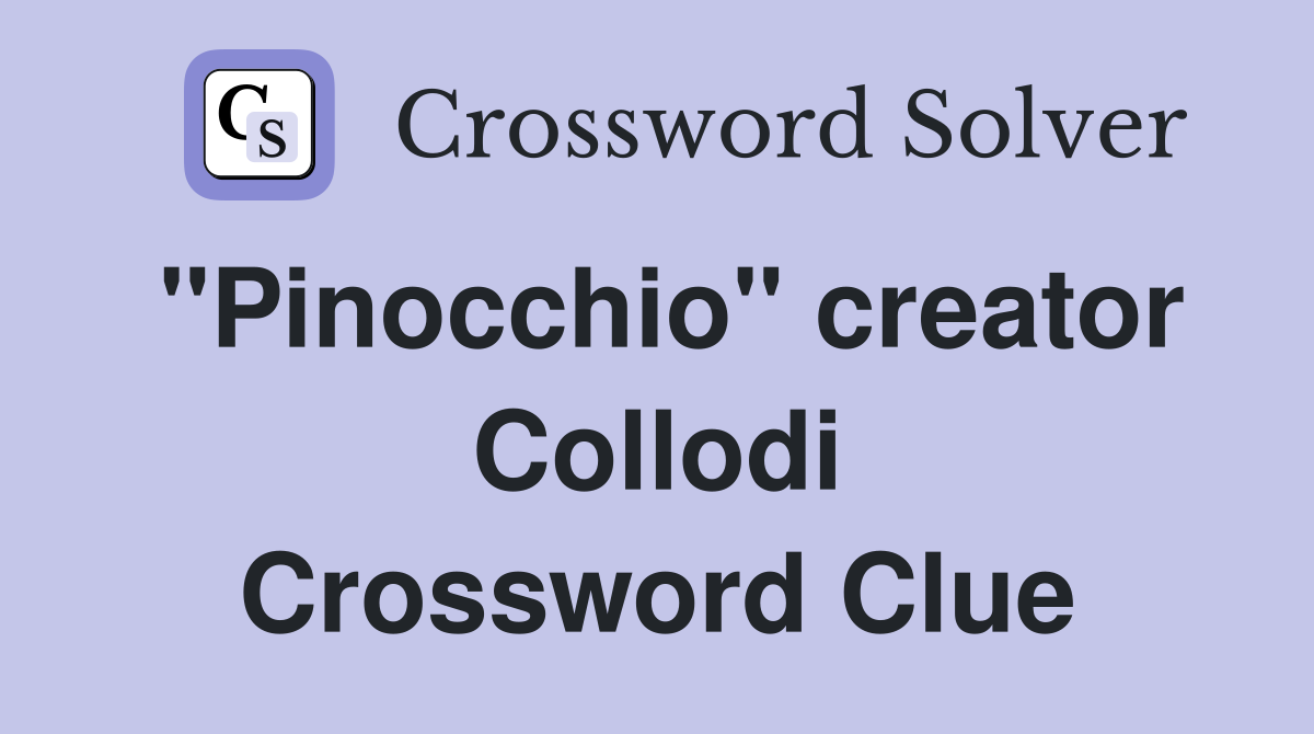 "Pinocchio" creator Collodi Crossword Clue
