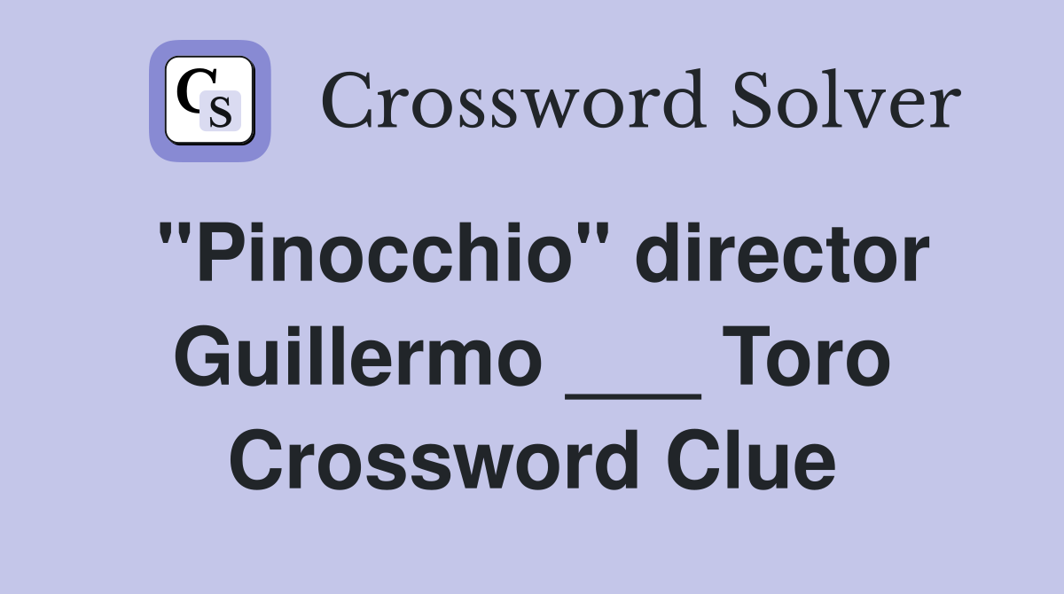 "Pinocchio" director Guillermo ___ Toro Crossword Clue