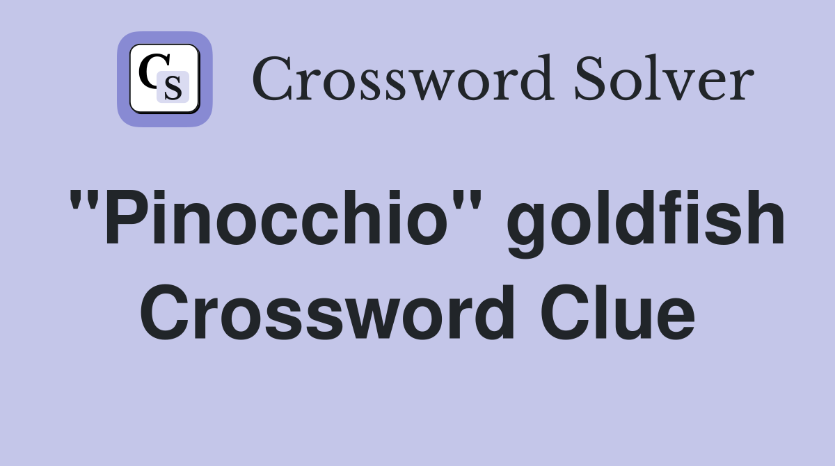 "Pinocchio" goldfish Crossword Clue