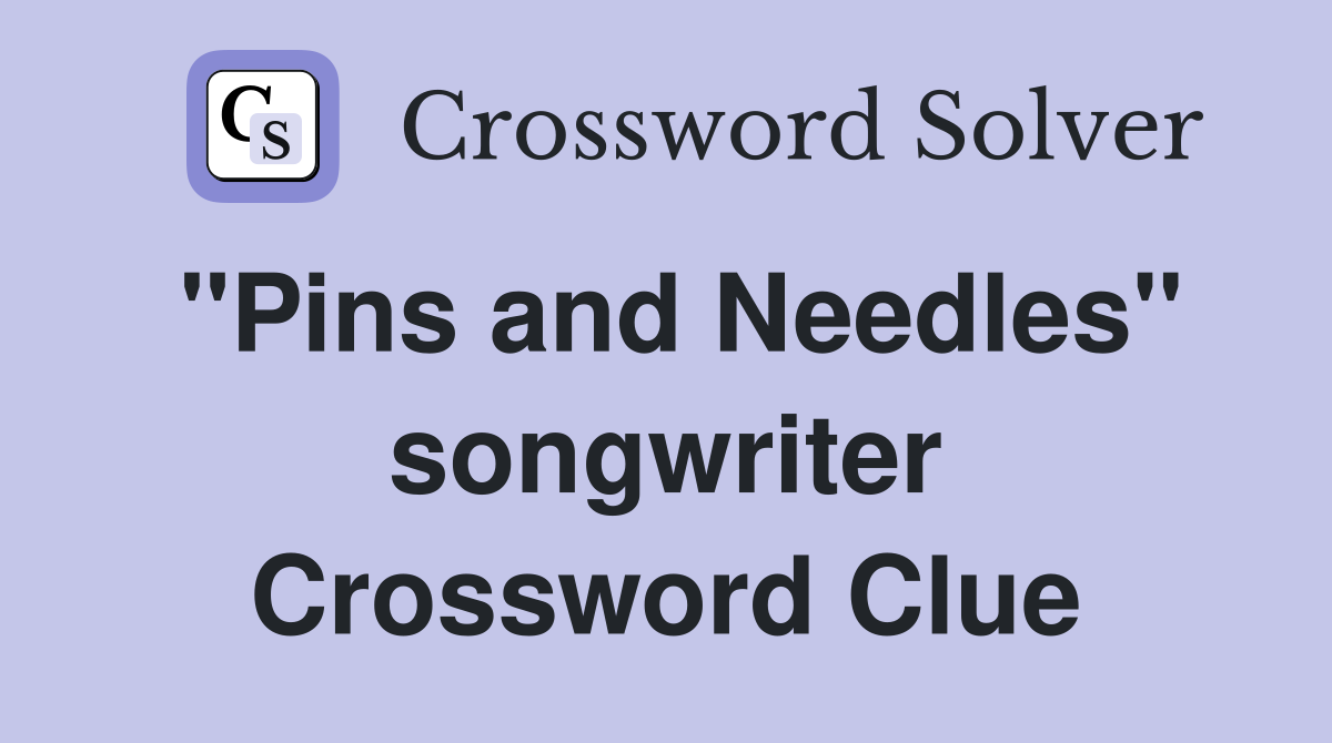 "Pins and Needles" songwriter Crossword Clue