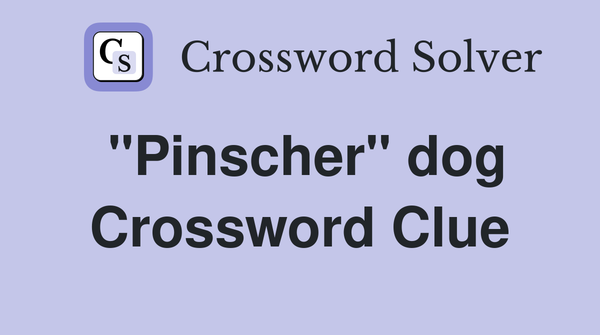 "Pinscher" dog Crossword Clue
