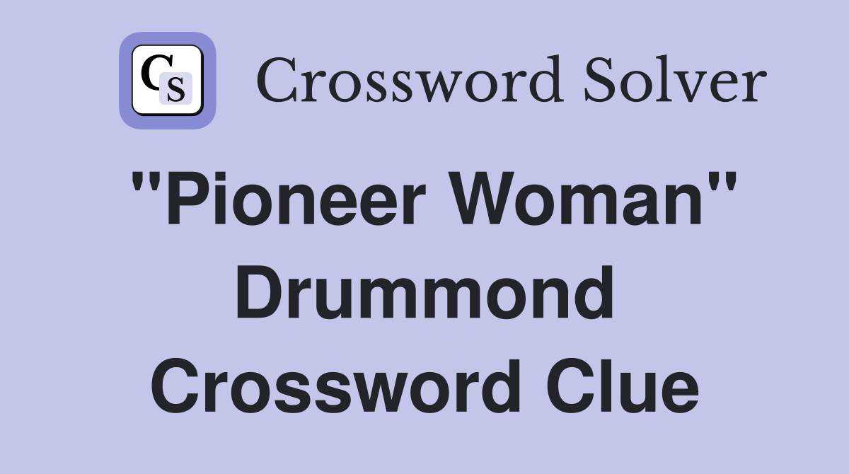 "Pioneer Woman" Drummond Crossword Clue