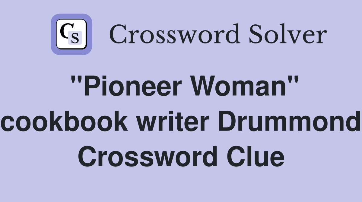 "Pioneer Woman" cookbook writer Drummond Crossword Clue