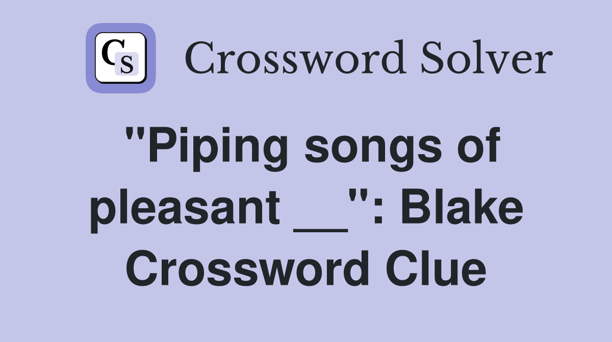 "Piping songs of pleasant __": Blake Crossword Clue